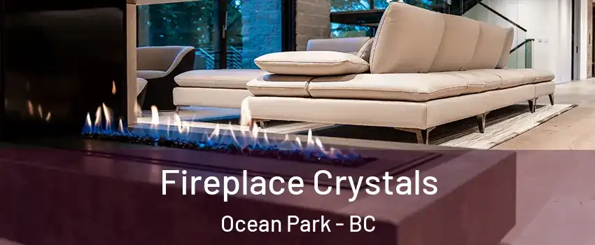  Fireplace Crystals Ocean Park - BC