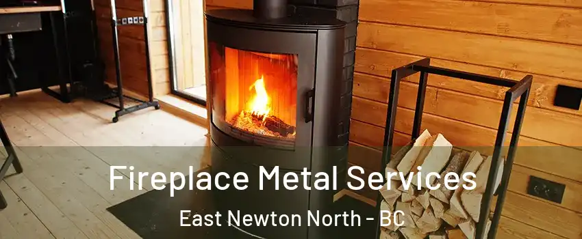 Fireplace Metal Services East Newton North - BC