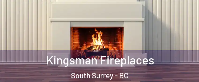 Kingsman Fireplaces South Surrey - BC