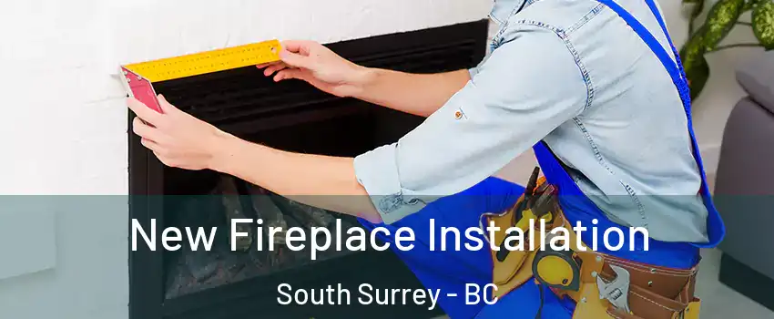  New Fireplace Installation South Surrey - BC