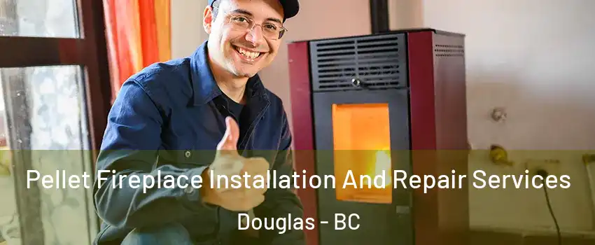  Pellet Fireplace Installation And Repair Services Douglas - BC