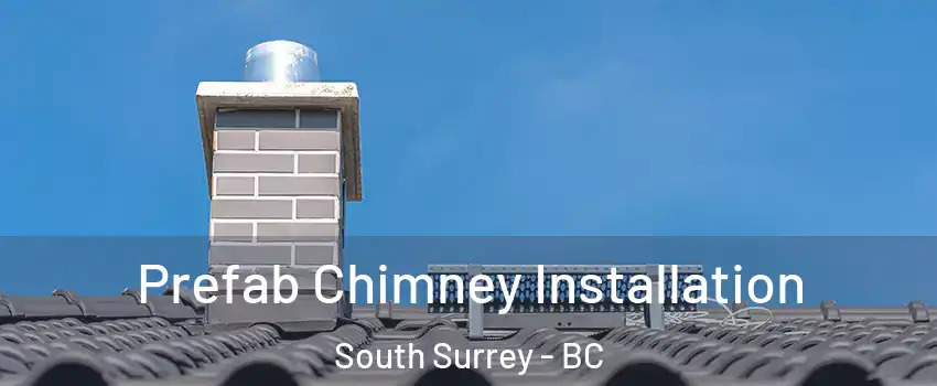  Prefab Chimney Installation South Surrey - BC