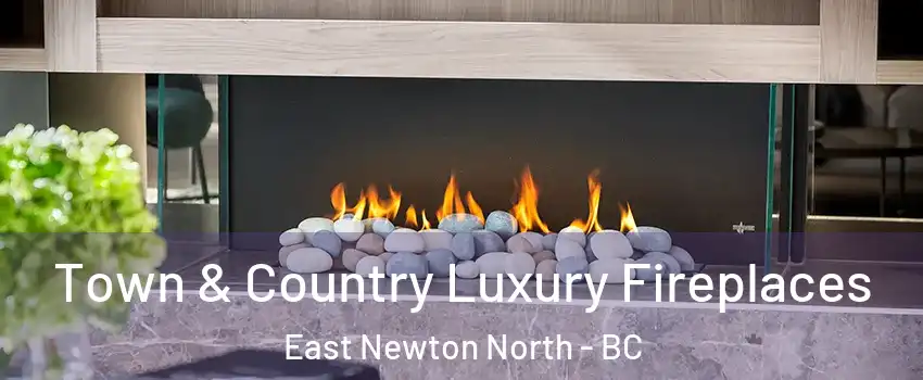  Town & Country Luxury Fireplaces East Newton North - BC