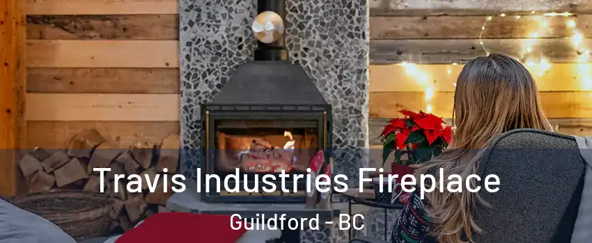  Travis Industries Fireplace Guildford - BC