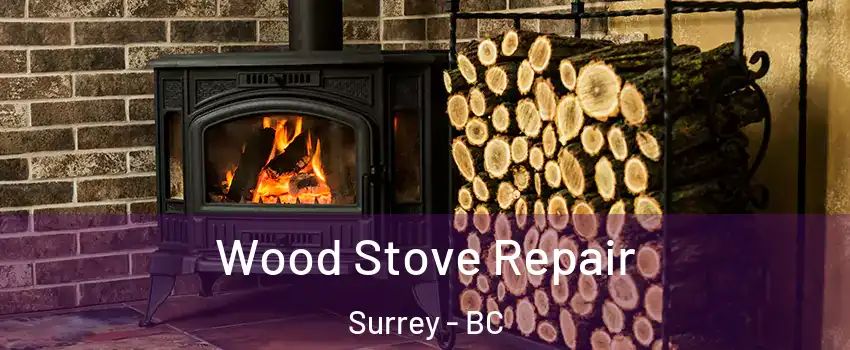  Wood Stove Repair Surrey - BC